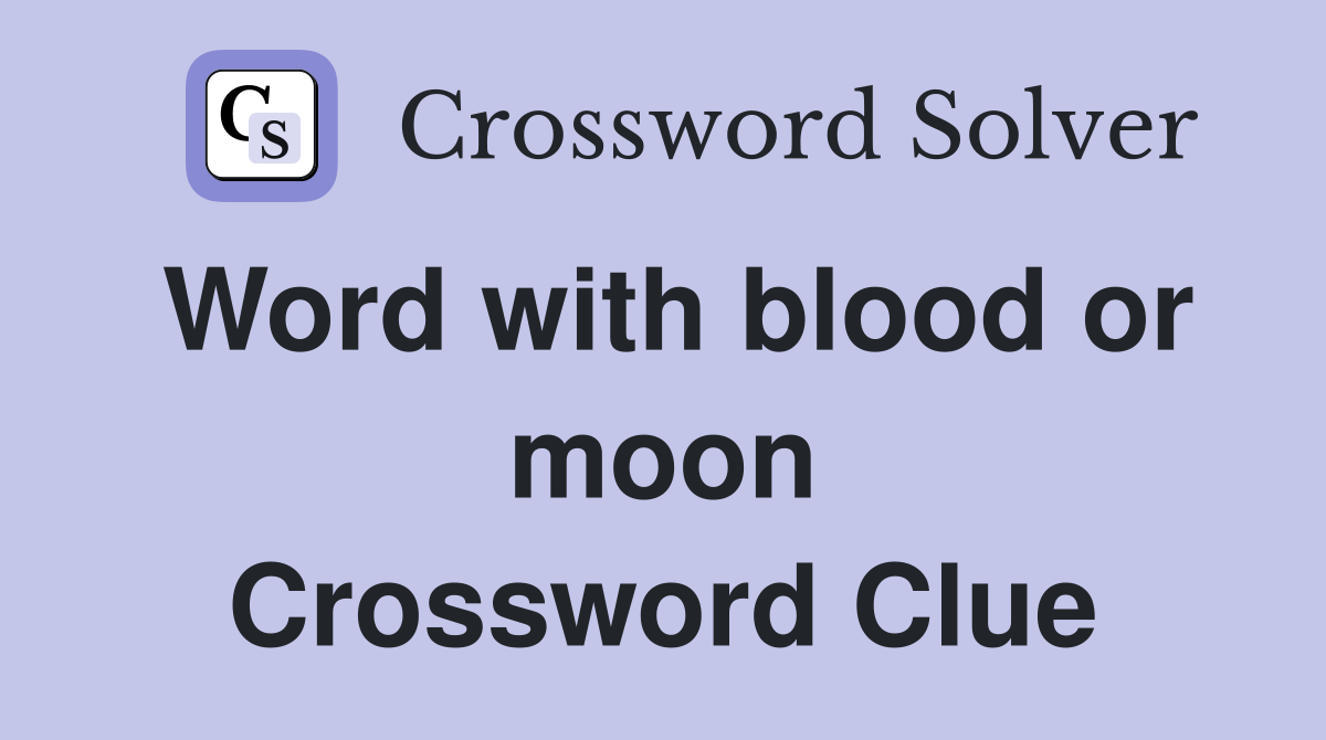 Word with blood or moon Crossword Clue