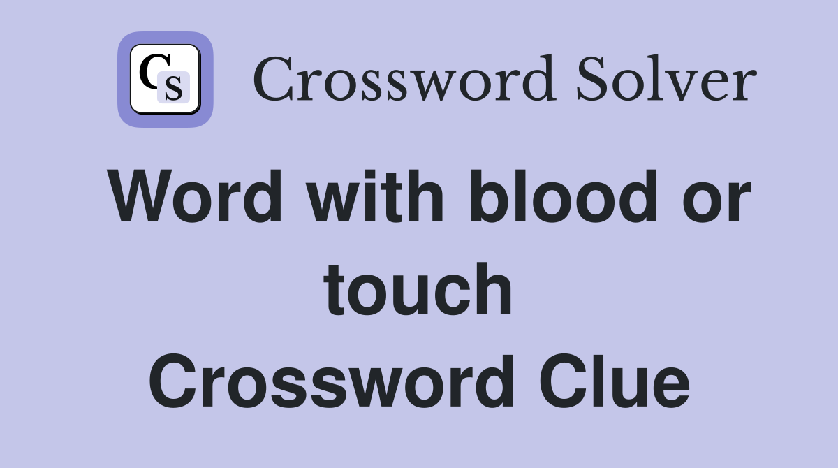 Word with blood or touch Crossword Clue