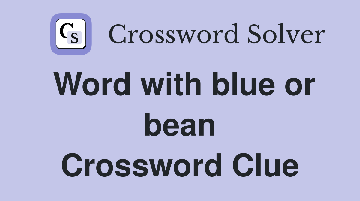 Word with blue or bean Crossword Clue
