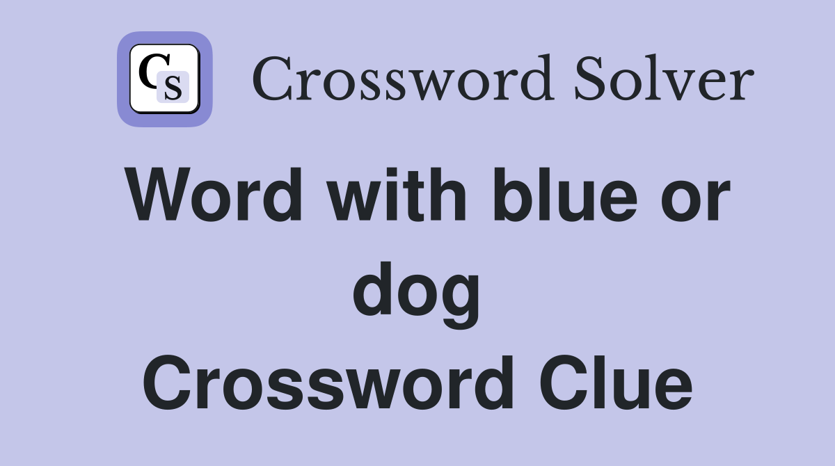 Word with blue or dog Crossword Clue