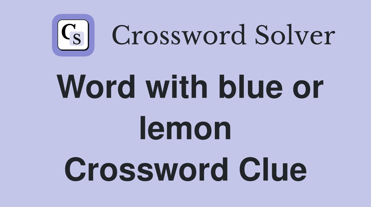 Word with blue or lemon Crossword Clue