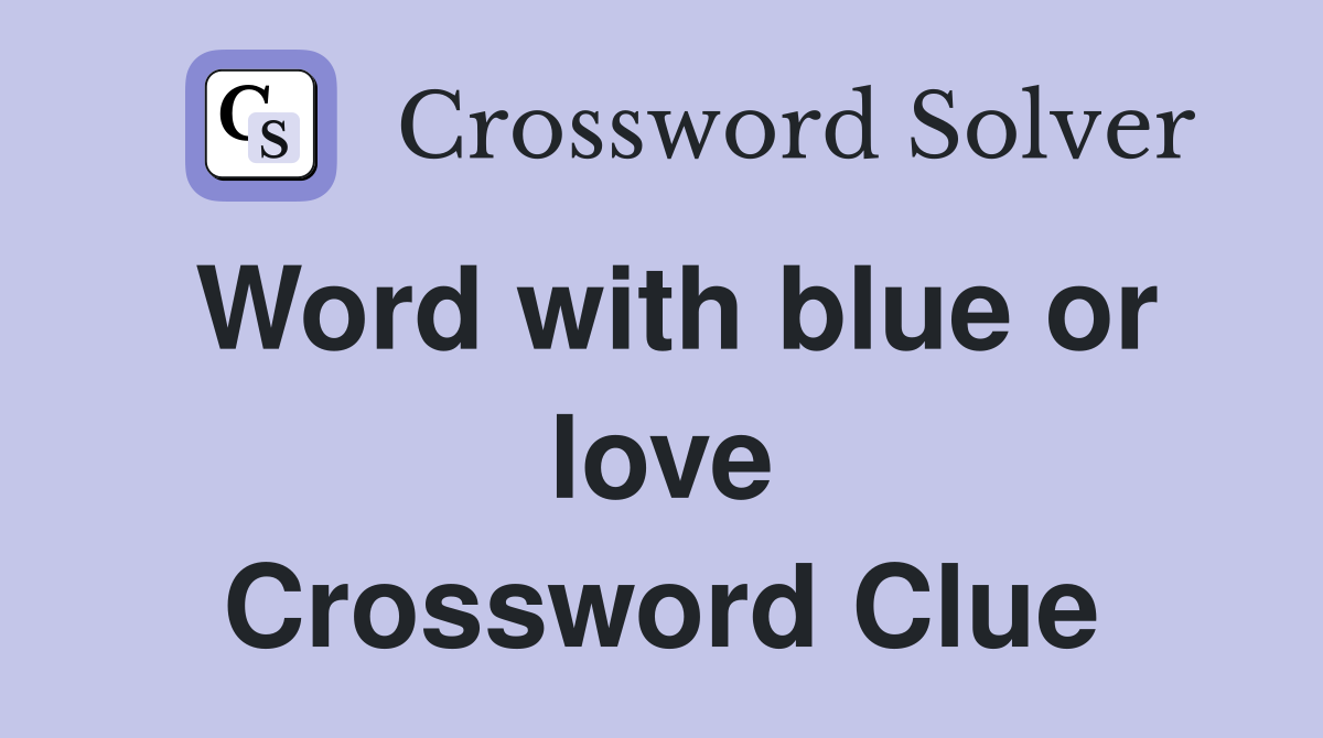 Word with blue or love Crossword Clue