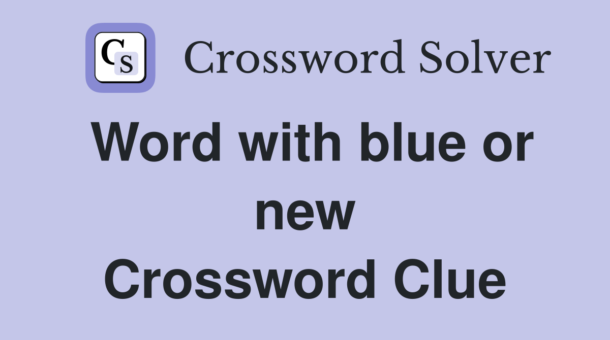 Word with blue or new Crossword Clue