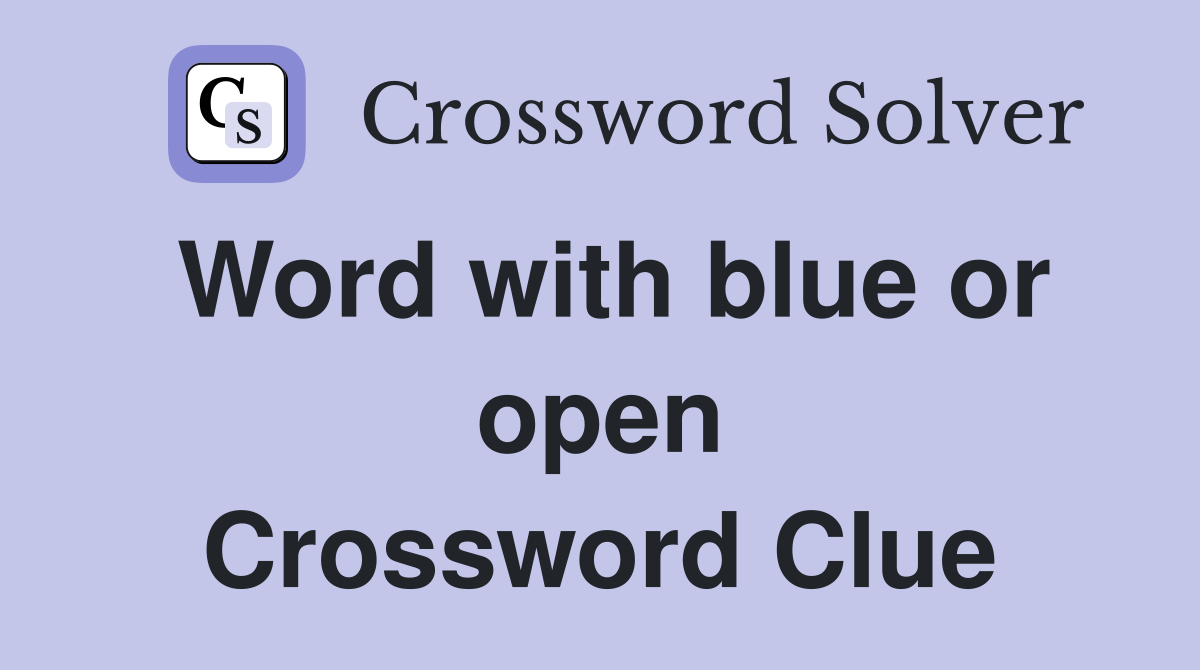 Word with blue or open Crossword Clue