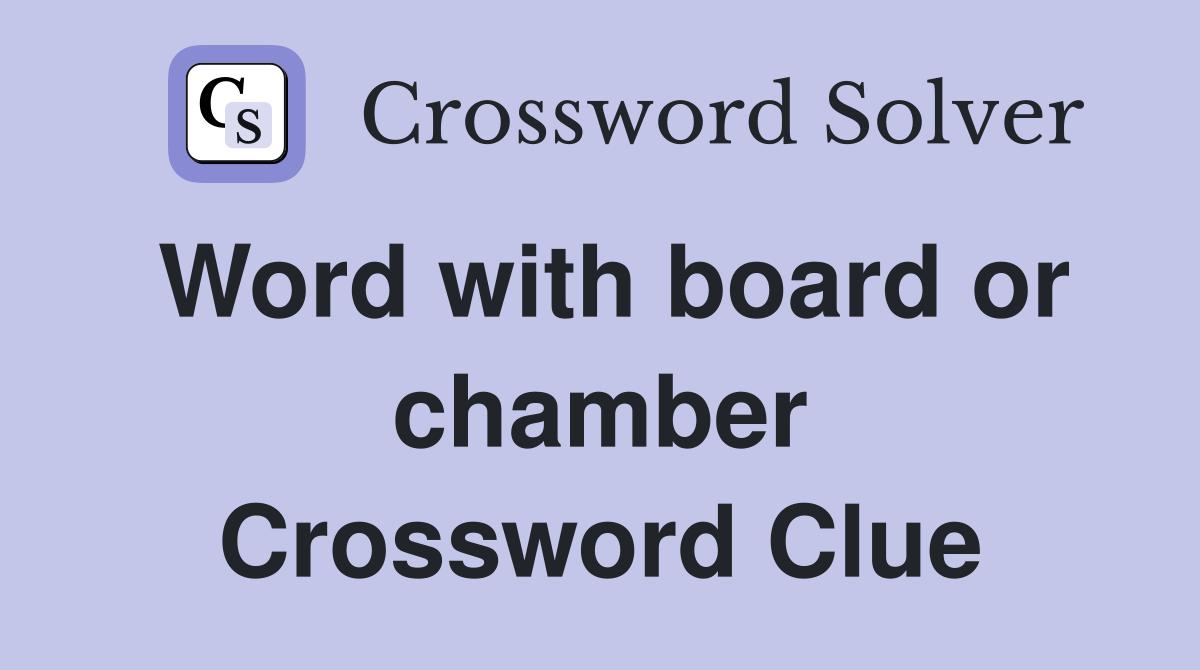 Word with board or chamber Crossword Clue