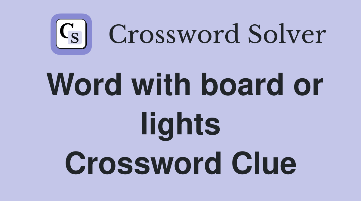 Word with board or lights Crossword Clue