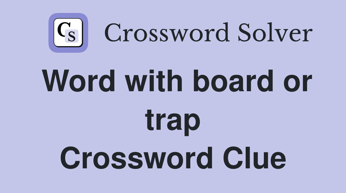 Word with board or trap Crossword Clue