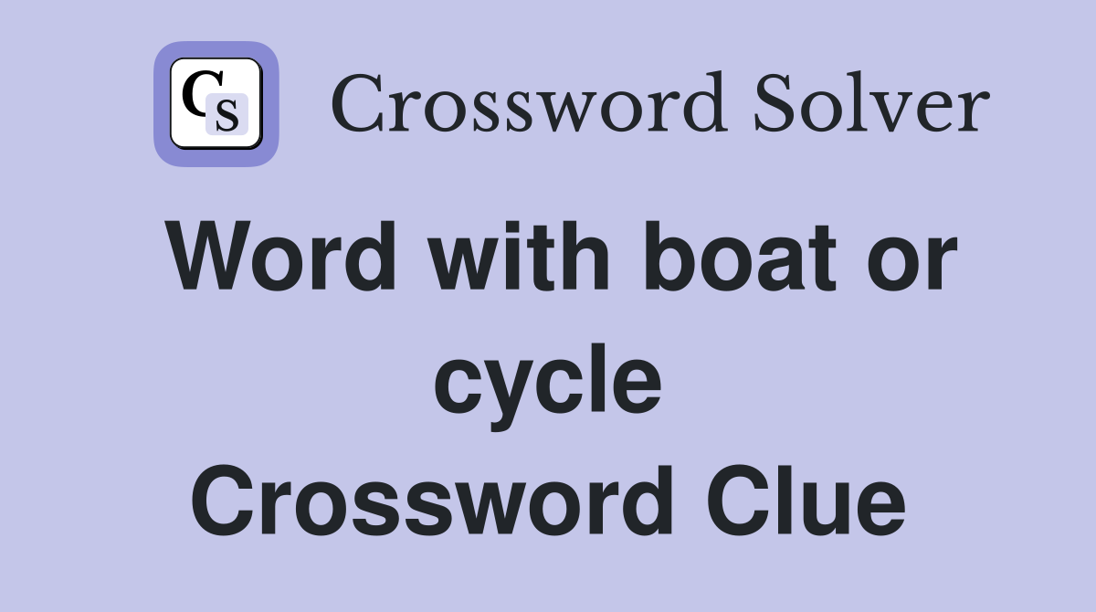 Word with boat or cycle Crossword Clue