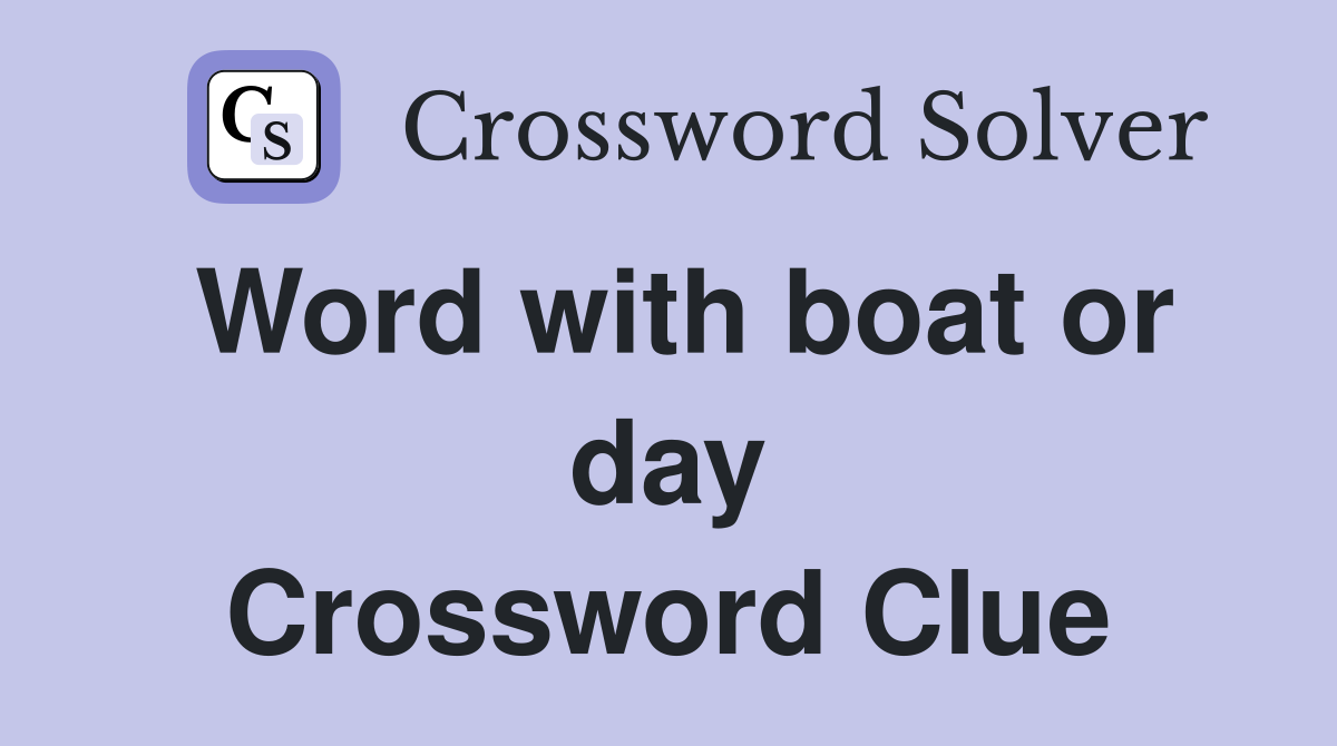 Word with boat or day Crossword Clue
