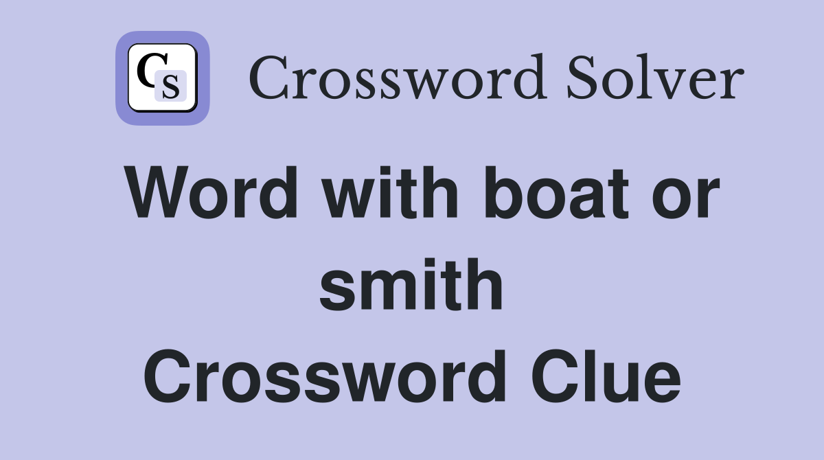 Word with boat or smith Crossword Clue
