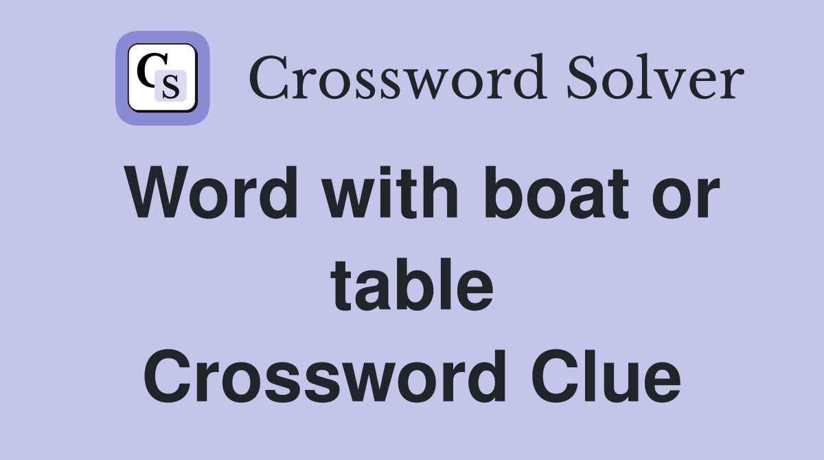 Word with boat or table Crossword Clue