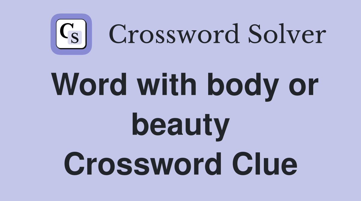 Word with body or beauty Crossword Clue