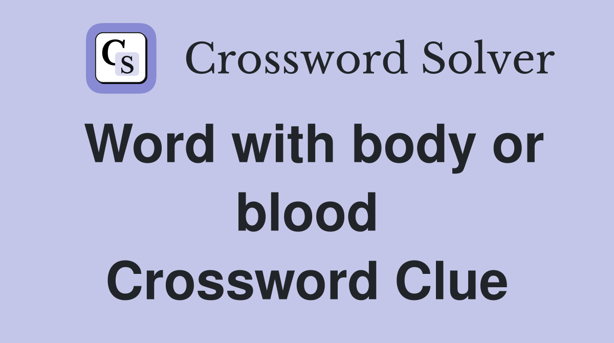 Word with body or blood Crossword Clue