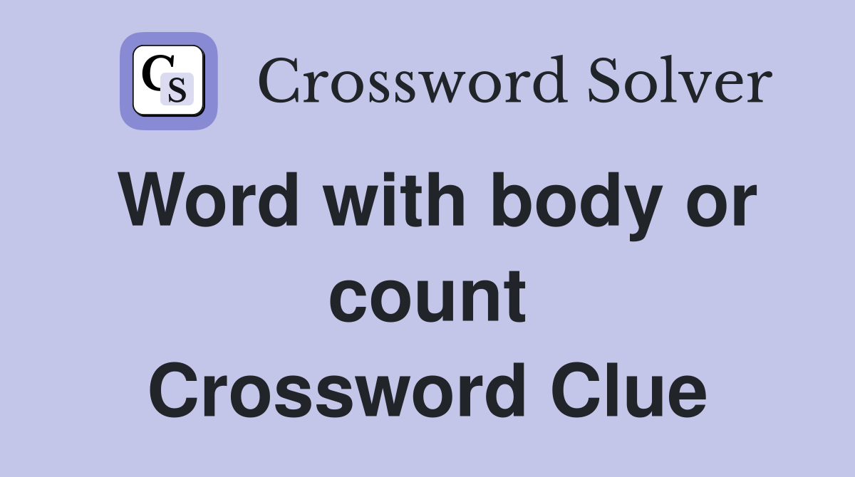 Word with body or count Crossword Clue