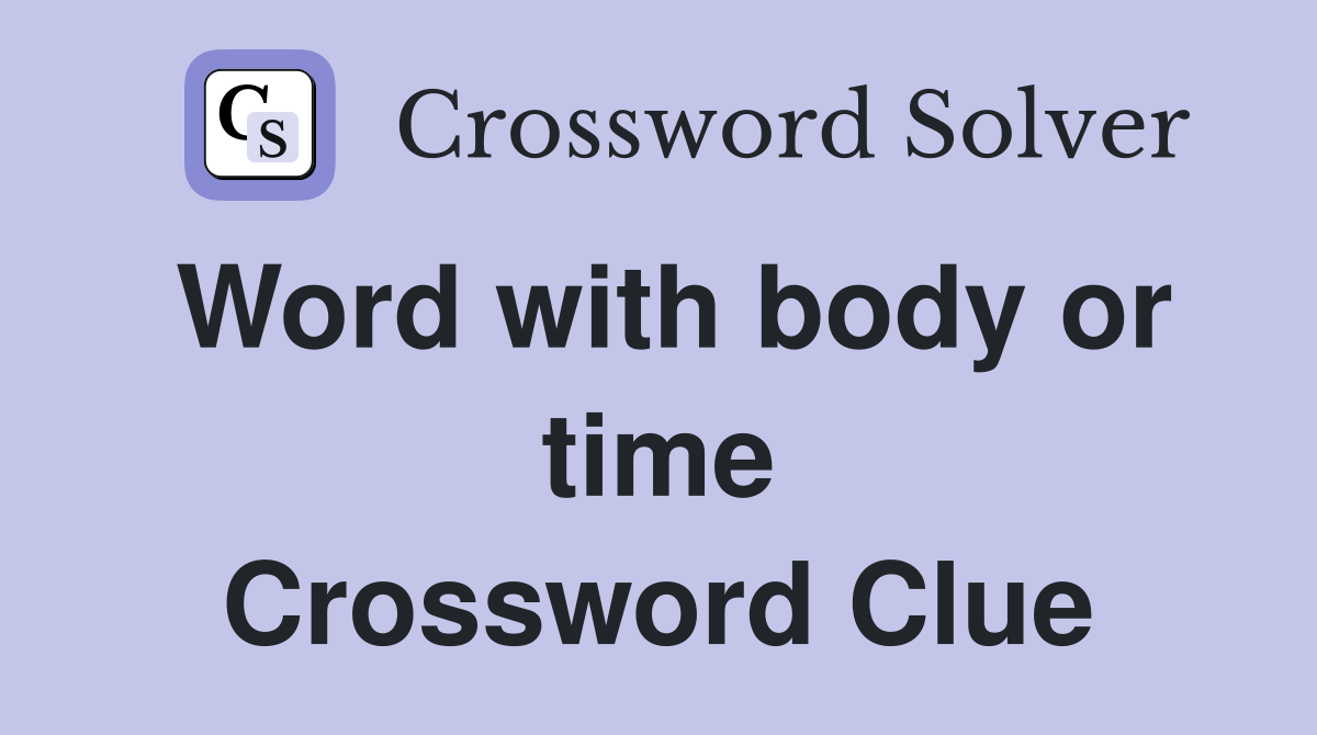 Word with body or time Crossword Clue
