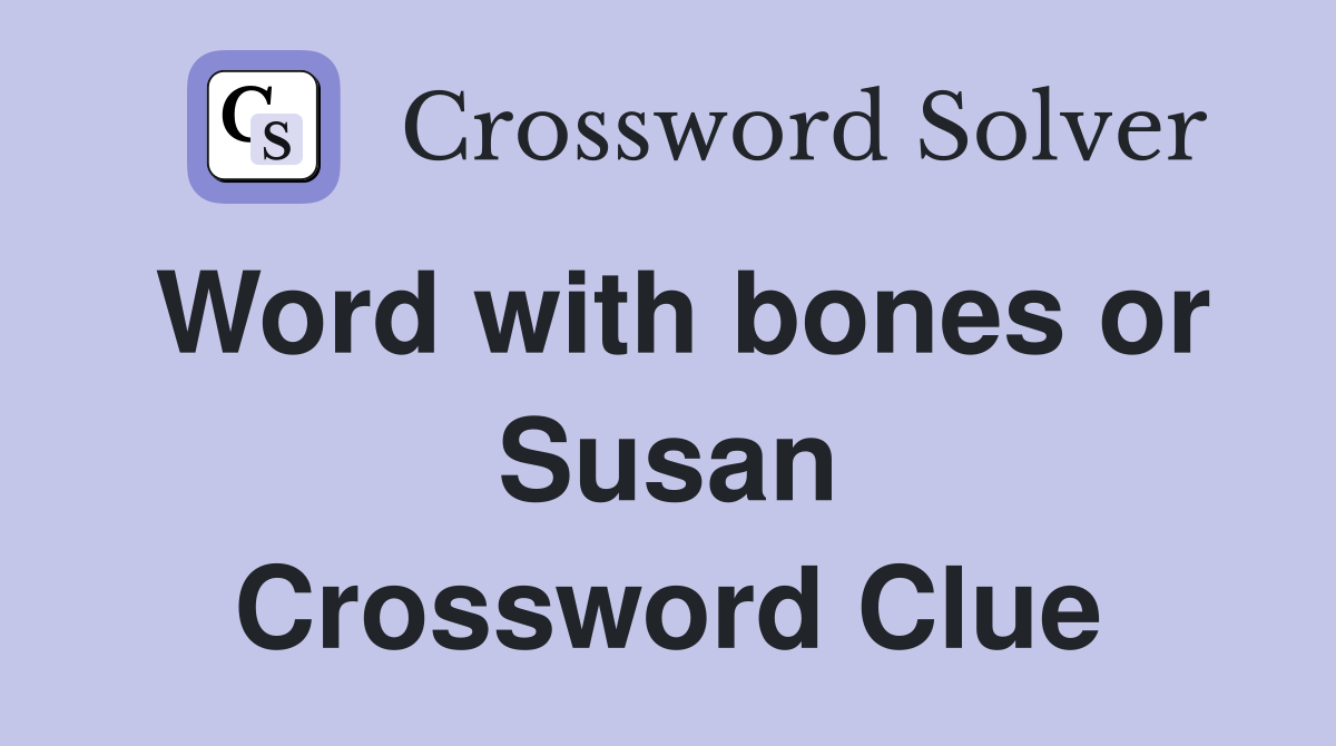 Word with bones or Susan Crossword Clue