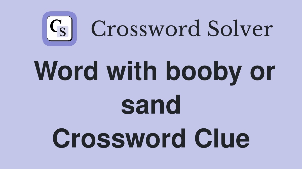 Word with booby or sand Crossword Clue