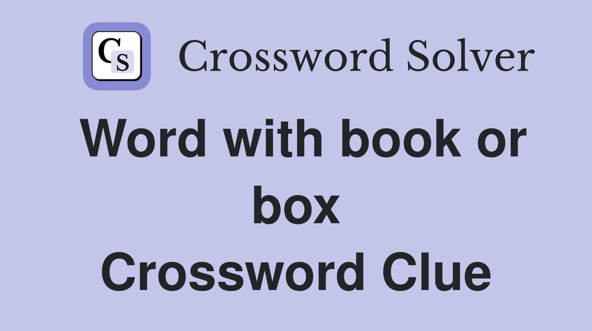 Word with book or box Crossword Clue