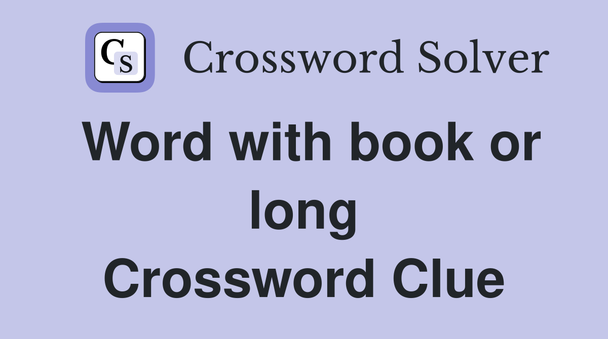 Word with book or long Crossword Clue