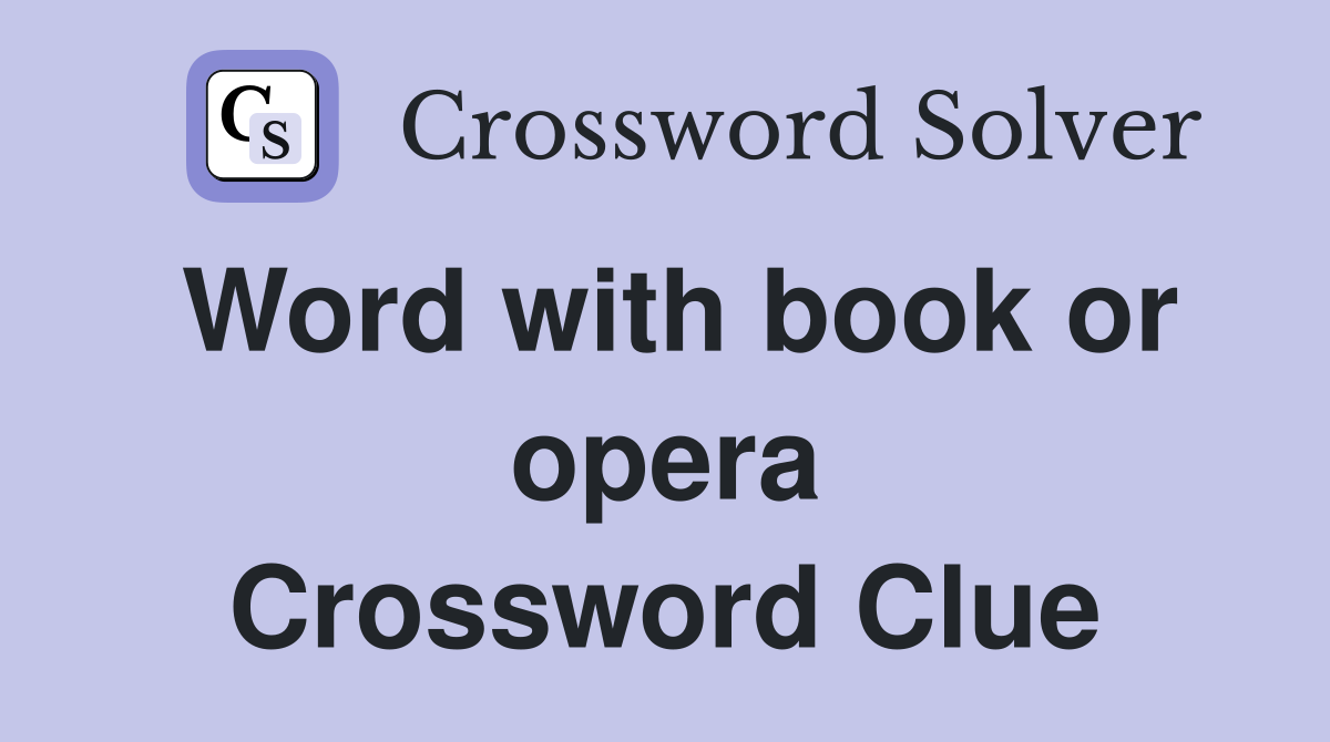 Word with book or opera Crossword Clue