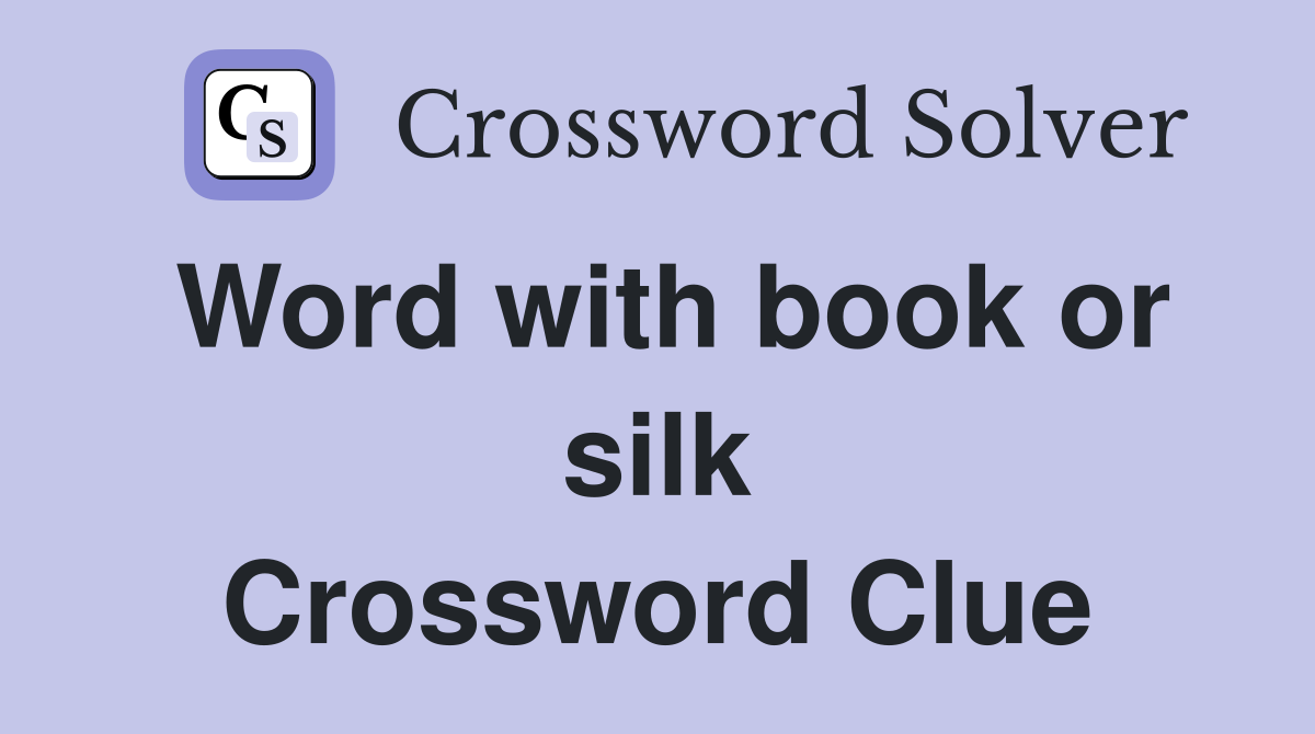 Word with book or silk Crossword Clue