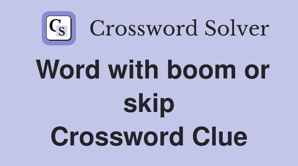 Word with boom or skip Crossword Clue