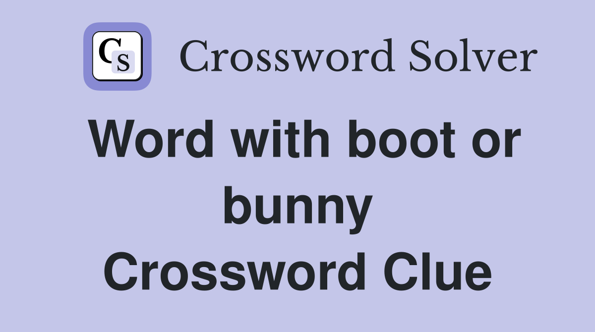 Word with boot or bunny Crossword Clue