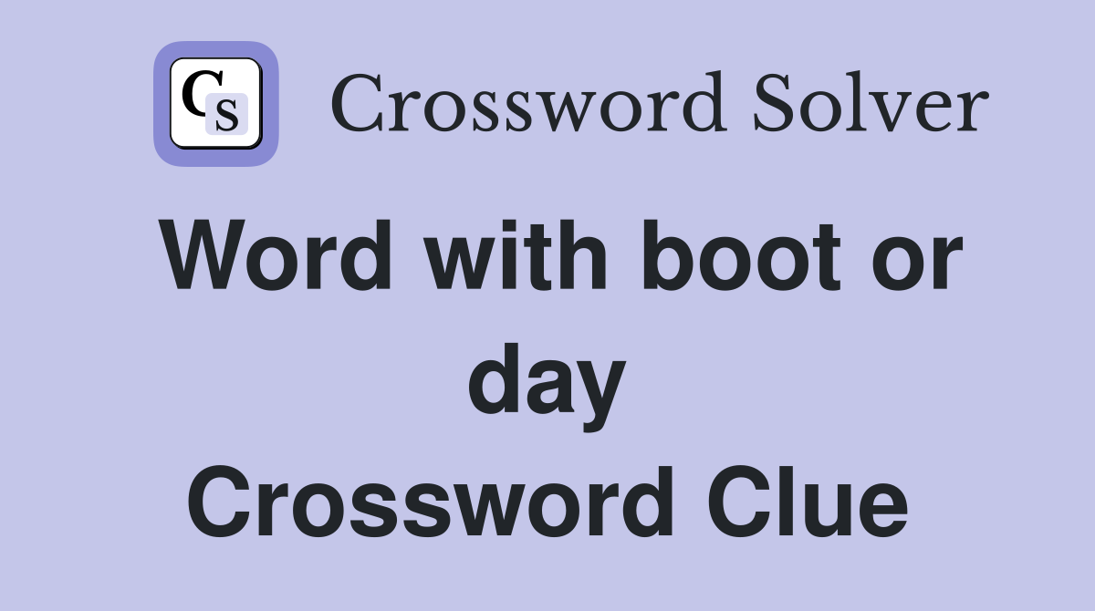 Word with boot or day Crossword Clue