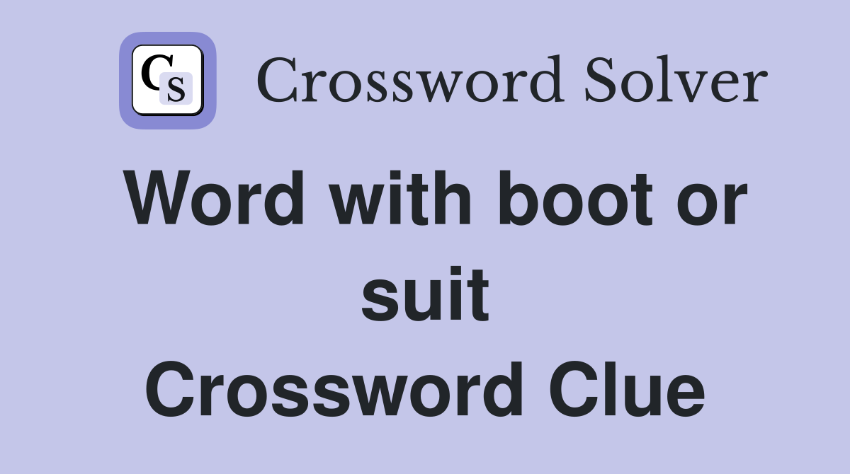 Word with boot or suit Crossword Clue