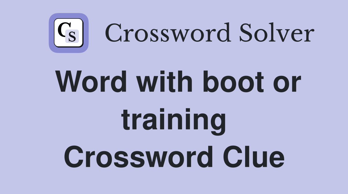 Word with boot or training Crossword Clue