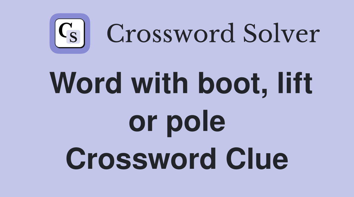 Word with boot, lift or pole Crossword Clue