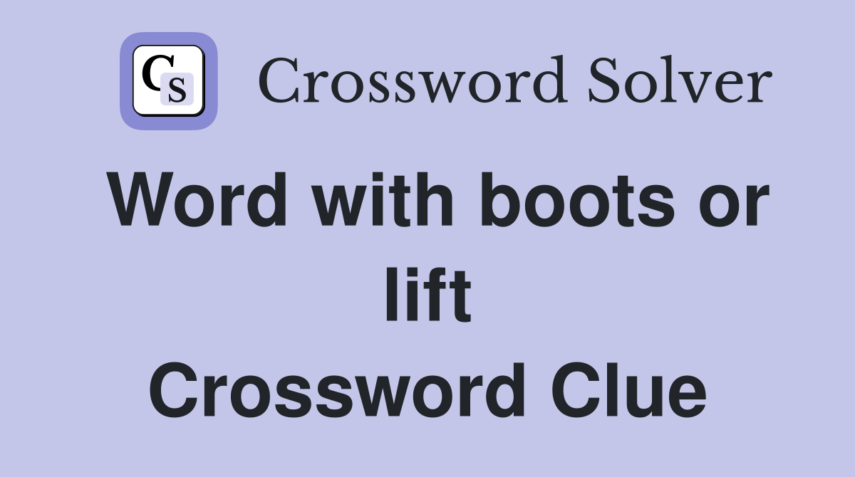 Word with boots or lift Crossword Clue