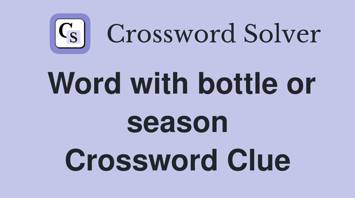 Word with bottle or season Crossword Clue