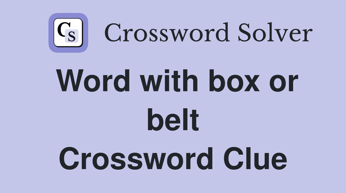 Word with box or belt Crossword Clue