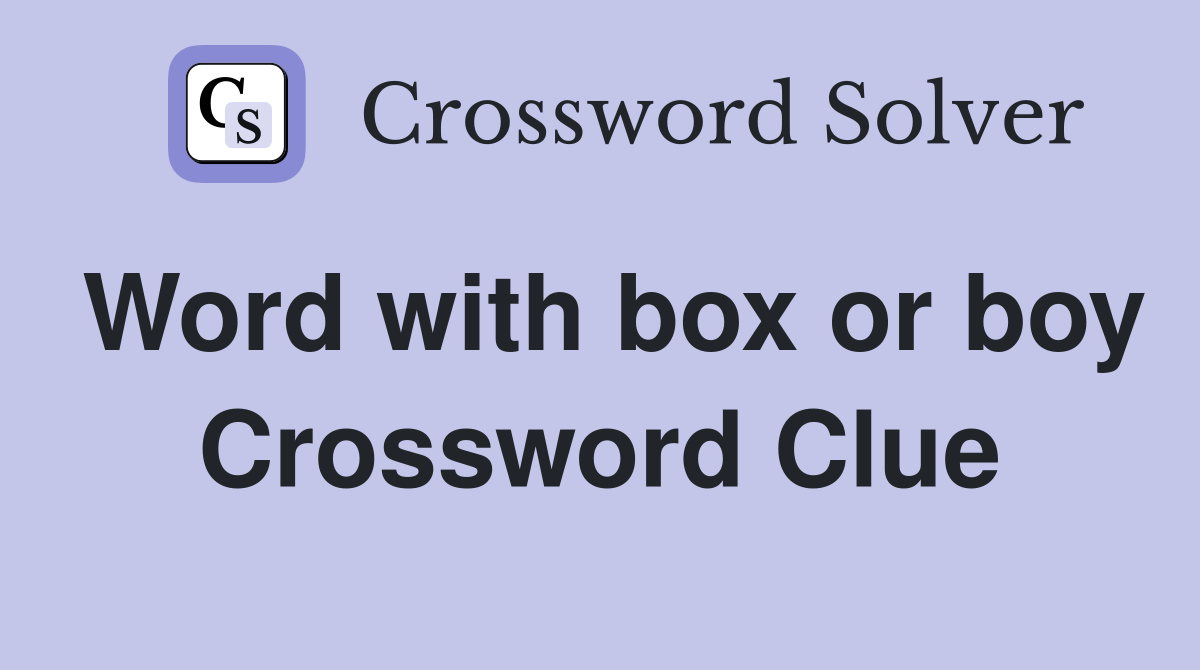 Word with box or boy Crossword Clue