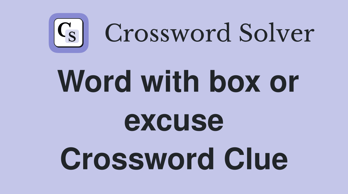 Word with box or excuse Crossword Clue