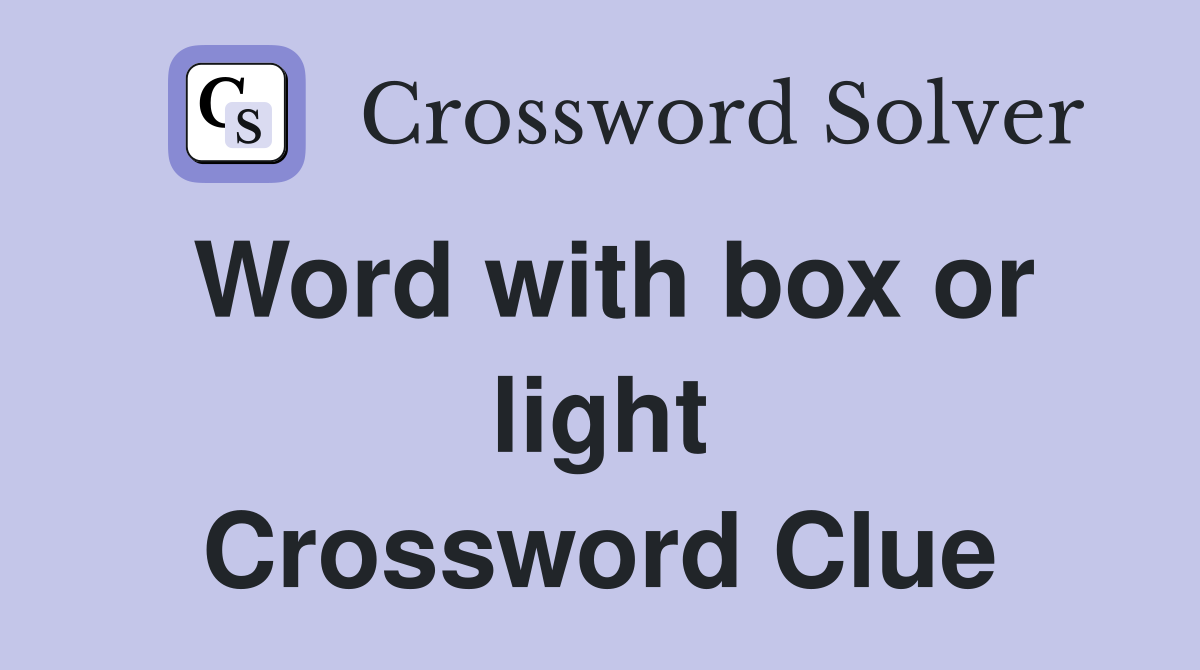 Word with box or light Crossword Clue
