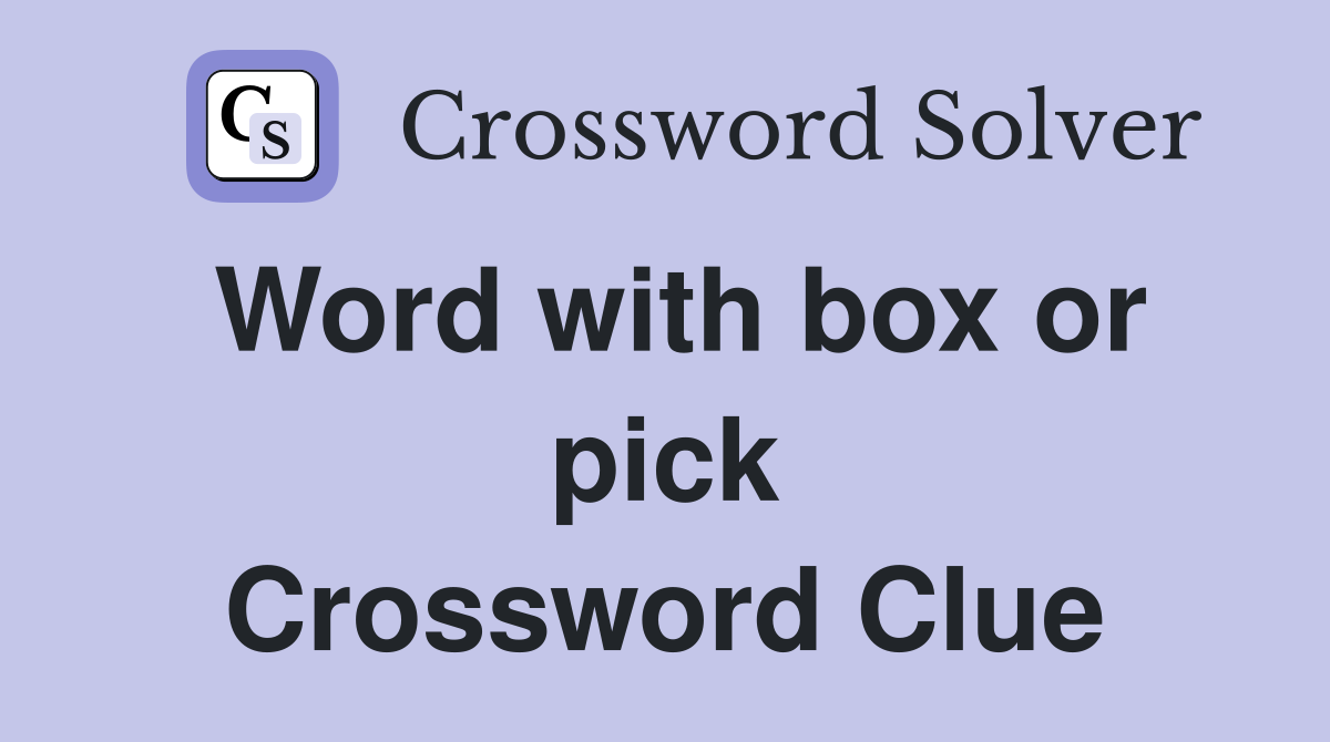 Word with box or pick Crossword Clue