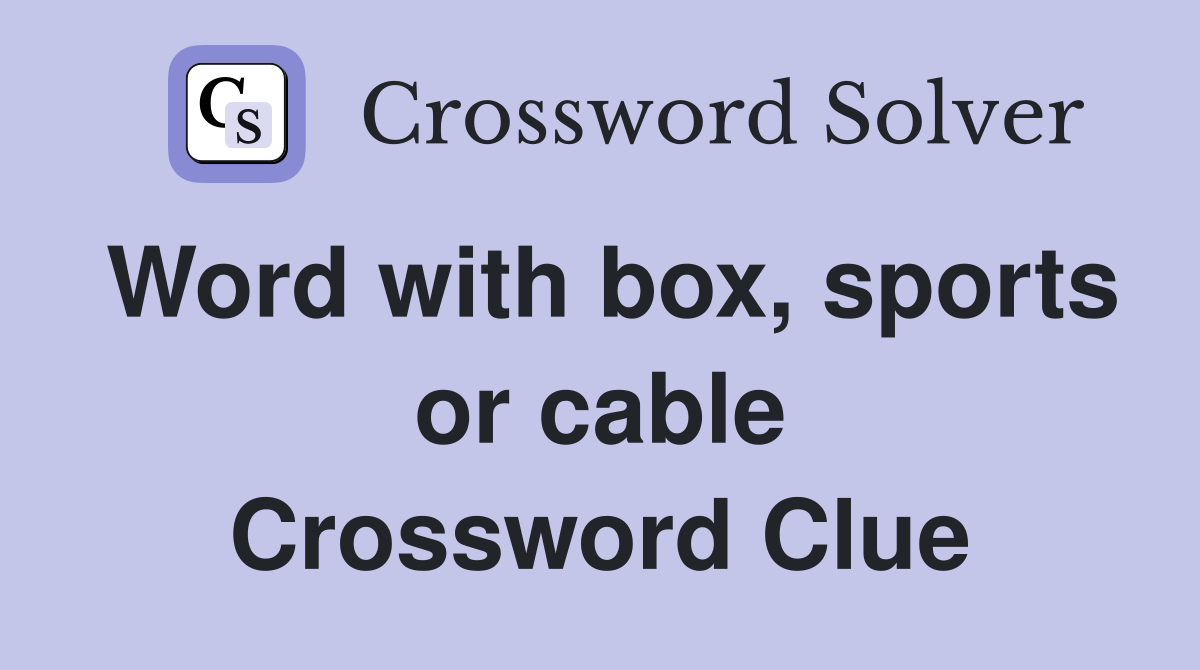 Word with box, sports or cable Crossword Clue