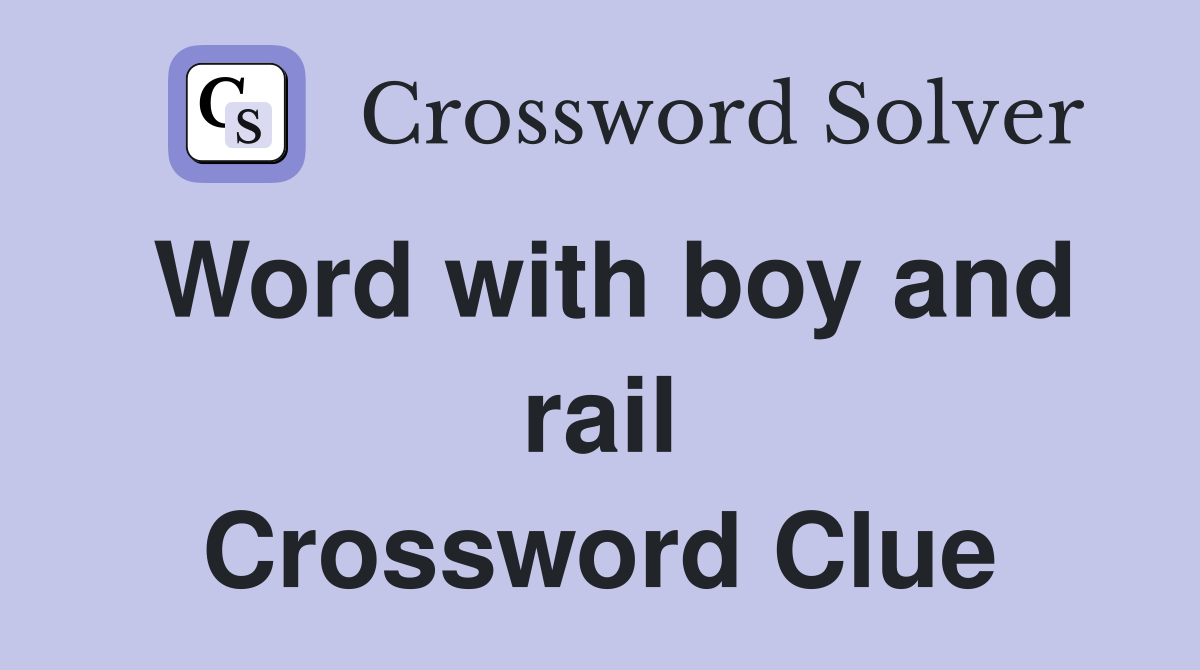 Word with boy and rail Crossword Clue