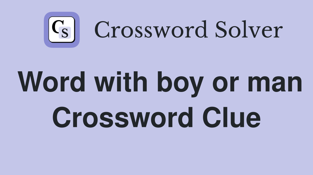 Word with boy or man Crossword Clue