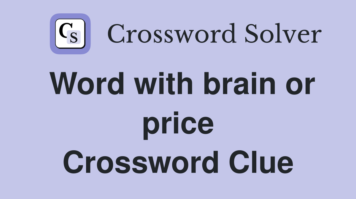 Word with brain or price Crossword Clue