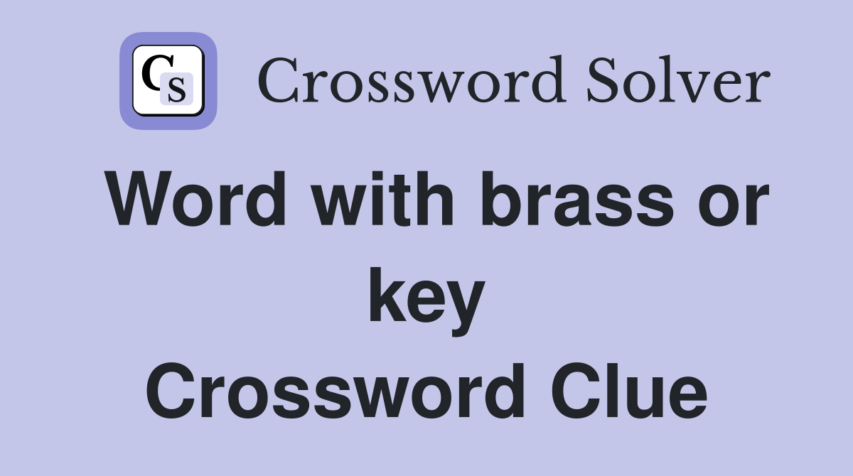 Word with brass or key Crossword Clue