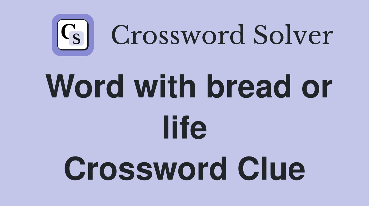 Word with bread or life Crossword Clue