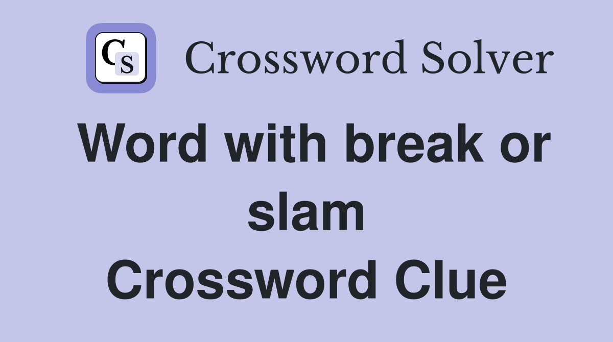 Word with break or slam Crossword Clue
