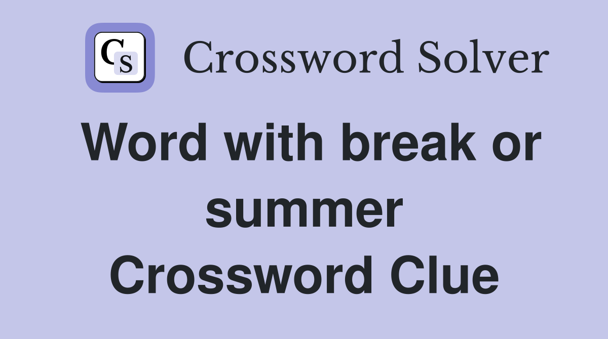 Word with break or summer Crossword Clue