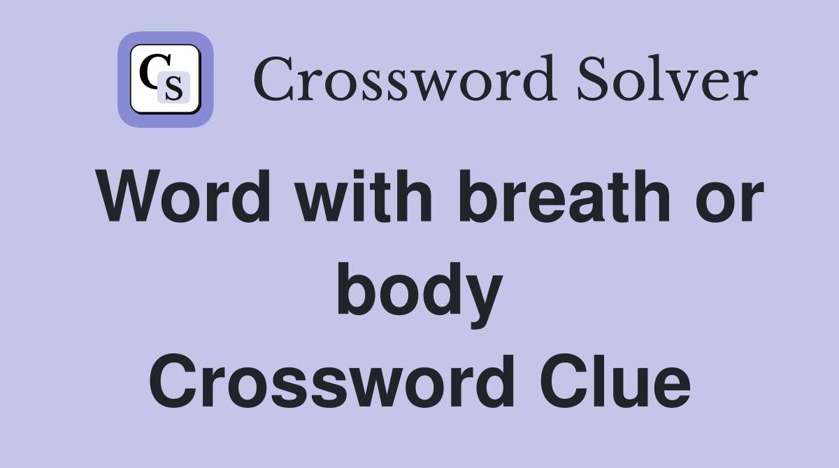 Word with breath or body Crossword Clue
