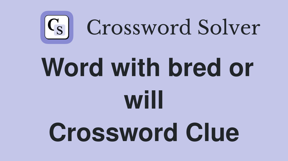 Word with bred or will Crossword Clue