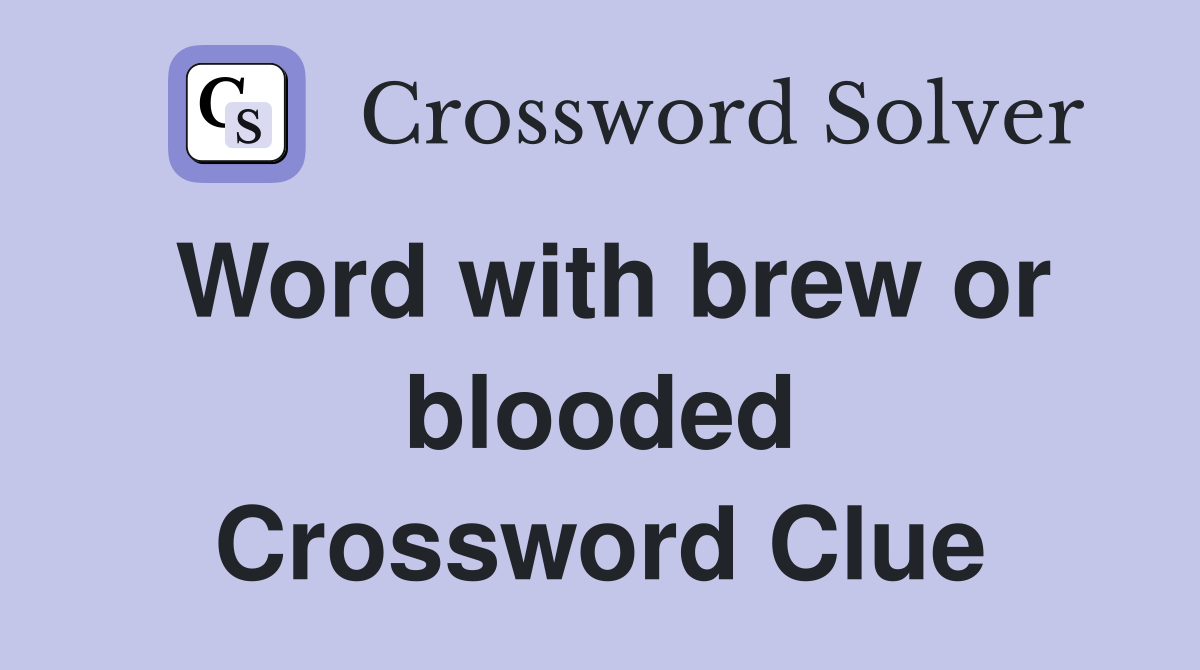 Word with brew or blooded Crossword Clue