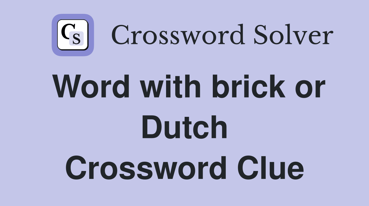 Word with brick or Dutch Crossword Clue